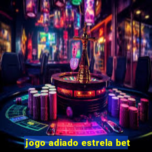 jogo adiado estrela bet